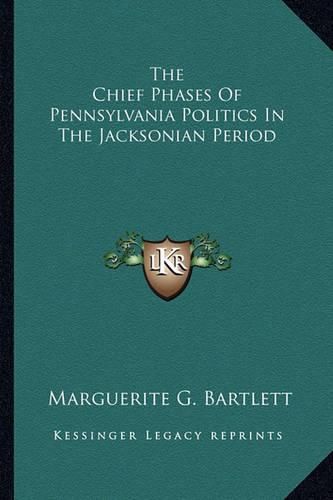 Cover image for The Chief Phases of Pennsylvania Politics in the Jacksonian Period