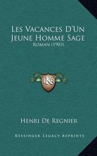 Cover image for Les Vacances D'Un Jeune Homme Sage: Roman (1903)