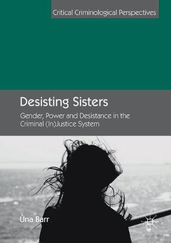 Cover image for Desisting Sisters: Gender, Power and Desistance in the Criminal (In)Justice System