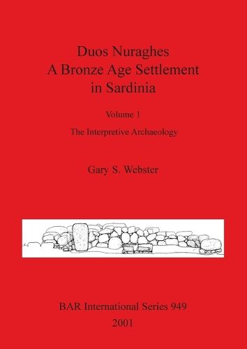 Cover image for Duos Nuraghes - A Bronze Age Settlement in Sardinia: Volume 1: The Interpretive Archaeology