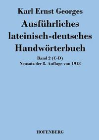 Cover image for Ausfuhrliches lateinisch-deutsches Handwoerterbuch: Band 2 (C-D) Neusatz der 8. Auflage von 1913