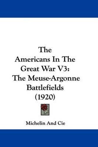 Cover image for The Americans in the Great War V3: The Meuse-Argonne Battlefields (1920)