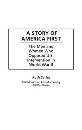 A Story of America First: The Men and Women Who Opposed U.S. Intervention in World War II