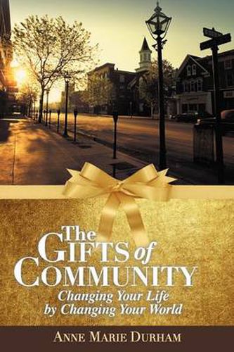 Cover image for The Gifts of Community: Changing Your Life by Changing Your World