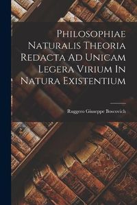 Cover image for Philosophiae Naturalis Theoria Redacta Ad Unicam Legera Virium In Natura Existentium