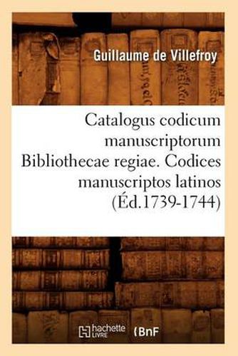 Cover image for Catalogus Codicum Manuscriptorum Bibliothecae Regiae. Codices Manuscriptos Latinos (Ed.1739-1744)