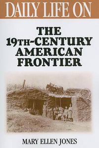 Cover image for Daily Life on the Nineteenth Century American Frontier