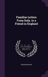 Cover image for Familiar Letters from Italy, to a Friend in England