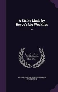 Cover image for A Strike Made by Boyce's Big Weeklies ..