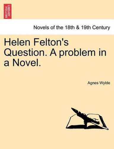 Cover image for Helen Felton's Question. a Problem in a Novel.