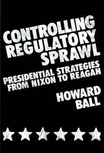 Cover image for Controlling Regulatory Sprawl: Presidential Strategies from Nixon to Reagan