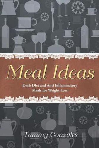 Cover image for Meal Ideas: Dash Diet and Anti Inflammatory Meals for Weight Loss