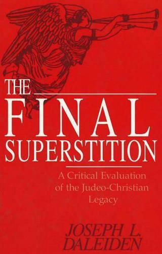 Cover image for The Final Superstition: A Critical Evaluation of the Judeo-Christian Legacy