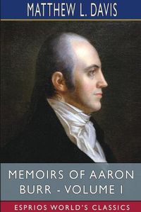 Cover image for Memoirs of Aaron Burr - Volume I (Esprios Classics)