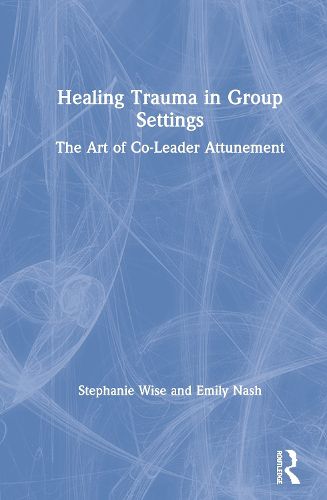 Cover image for Healing Trauma in Group Settings: The Art of Co-Leader Attunement