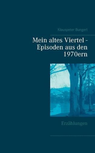 Cover image for Mein altes Viertel - Episoden aus den 1970ern: Erzahlungen