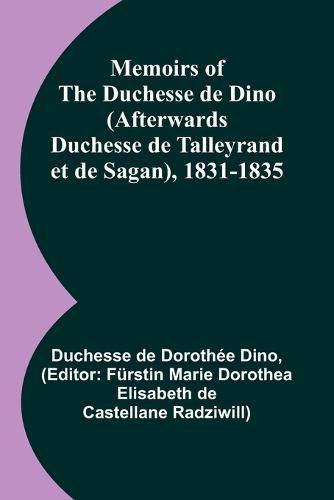 Cover image for Memoirs of the Duchesse de Dino (Afterwards Duchesse de Talleyrand et de Sagan), 1831-1835