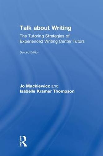 Talk about Writing: The Tutoring Strategies of Experienced Writing Center Tutors