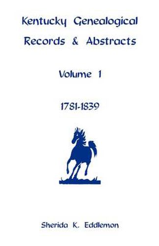 Cover image for Kentucky Genealogical Records & Abstracts, Volume 1: 1781-1839