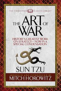 Cover image for The Art of War (Condensed Classics): History's Greatest Work on Strategy--Now in a Special Condensation