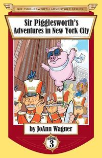 Cover image for Sir Pigglesworth's Adventures in New York City