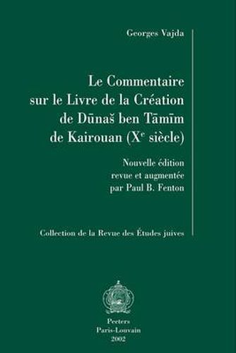 Cover image for Le Commentaire Sur Le Livre De La Creation De Dunas Ben Tamim De Kairouan (Xe Siecle): Nouvelle Edition Revue Et Augmentee Par Paul B. Fenton