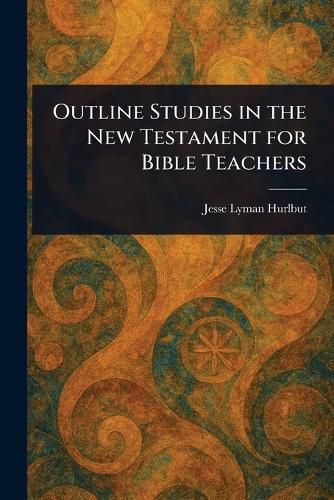 Cover image for Outline Studies in the New Testament for Bible Teachers