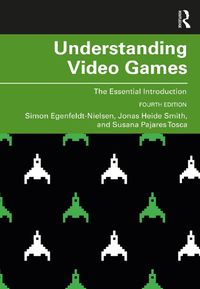 Cover image for Understanding Video Games: The Essential Introduction