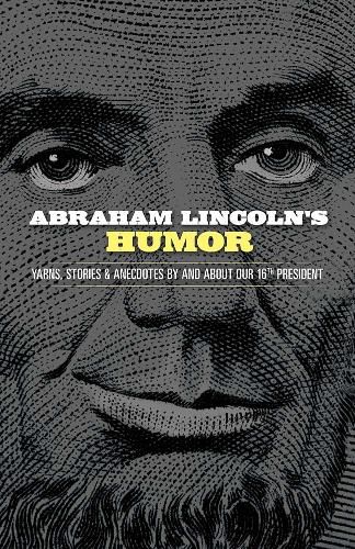 Cover image for Abraham Lincoln's Humor: Yarns, Stories, and Anecdotes By and About Our 16th President