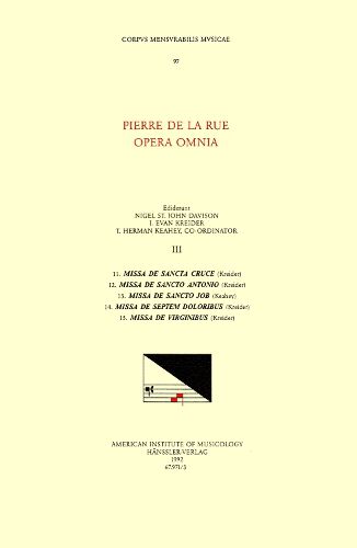 Cover image for CMM 97 Pierre de la Rue (Ca. 1460-1518), Opera Omnia, Edited by Nigel St. John Davison, J. Evan Kreider, and T. Herman Keahey in 11 Volumes. Vol. III [five Masses], Volume 97