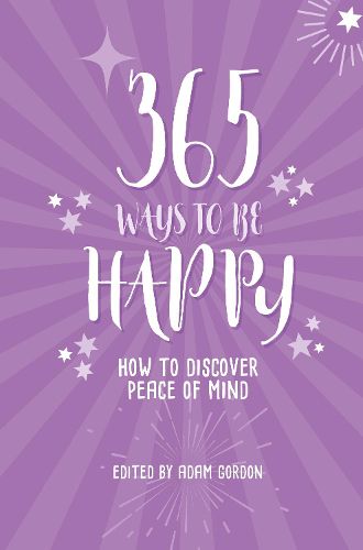 Cover image for 365 Ways to Be Happy: How to Discover Peace of Mind