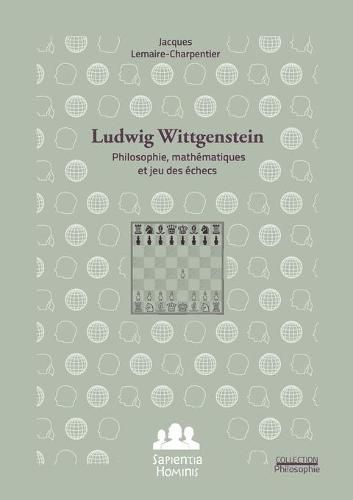 Ludwig Wittgenstein: philosophie, mathematiques et jeu des echecs