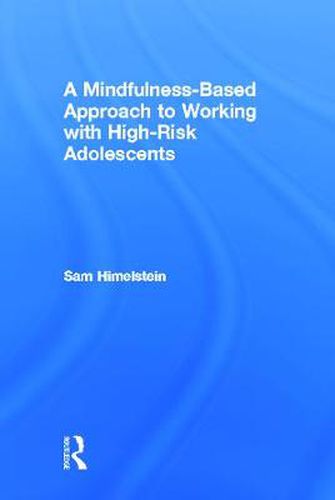 Cover image for A Mindfulness-Based Approach to Working with High-Risk Adolescents
