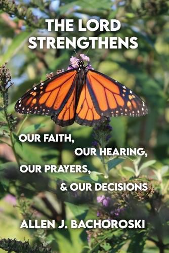 Cover image for The Lord Strengthens Our Faith, Our Hearing, Our Prayers, & Our Decisions