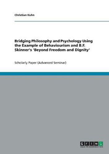 Cover image for Bridging Philosophy and Psychology Using the Example of Behaviourism and B.F. Skinner's 'Beyond Freedom and Dignity