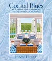 Cover image for Coastal Blues: Mrs. Howard's Guide to Decorating with the Colors of the Sea and Sky