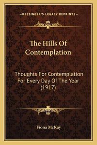 Cover image for The Hills of Contemplation: Thoughts for Contemplation for Every Day of the Year (1917)