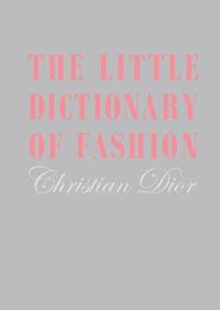 Cover image for The Little Dictionary of Fashion: A Guide to Dress Sense for Every Woman