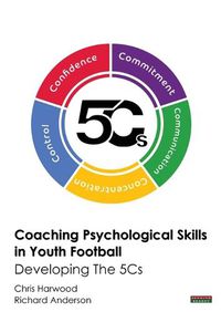 Cover image for Coaching Psychological Skills in Youth Football: Developing the 5Cs