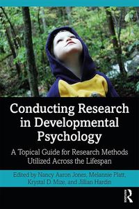 Cover image for Conducting Research in Developmental Psychology: A Topical Guide for Research Methods Utilized Across the Lifespan