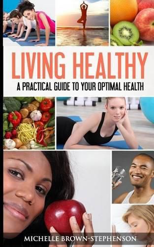 Living Healthy: A Practical Guide to Your Optimal Health