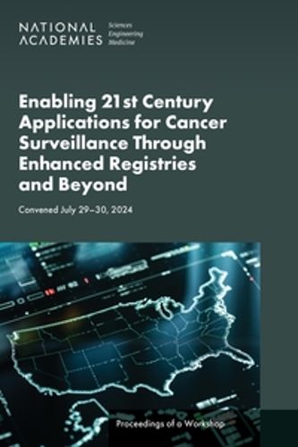 Cover image for Enabling 21st Century Applications for Cancer Surveillance Through Enhanced Registries and Beyond