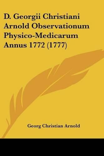 Cover image for D. Georgii Christiani Arnold Observationum Physico-Medicarum Annus 1772 (1777)