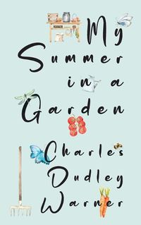 Cover image for My Summer in a Garden (Warbler Classics Illustrated Edition)