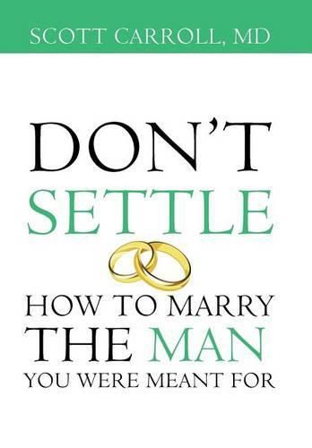 Cover image for Don't Settle: How to Marry the Man You Were Meant For