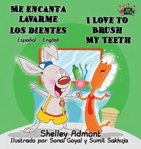 Cover image for Me encanta lavarme los dientes I Love to Brush My Teeth: Spanish English Bilingual Edition