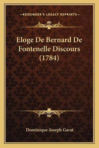 Cover image for Eloge de Bernard de Fontenelle Discours (1784)