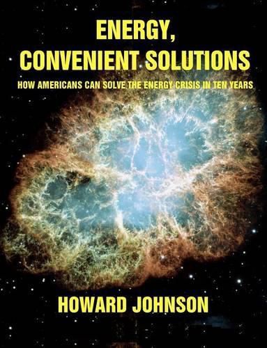 Cover image for Energy, Convenient Solutions: How Americans can Solve the Energy Crisis in Ten Years