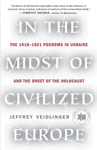 Cover image for In the Midst of Civilized Europe: The 1918-1921 Pogroms in Ukraine and the Onset of the Holocaust