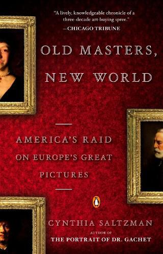 Cover image for Old Masters, New World: America's Raid on Europe's Great Pictures